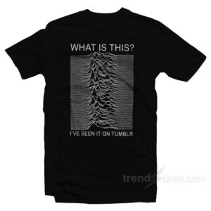 Joy Division Album What Is This I've Seen It On Tumblr T-Shirt