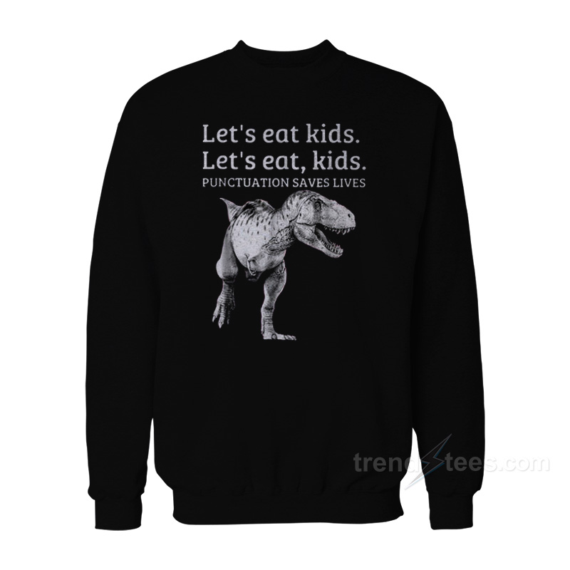 Let's Eat Kids Punctuation Saves Lives Grammar Sweatshirt