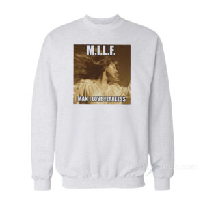 MILF Man I Love Fearless Sweatshirt