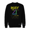 Star Wars May The Fourth Be With You Sweatshirt