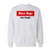 More Dogs Less People Sweatshirt