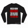 Need New Haters The Old Ones Are Starting To Like Me Long Sleeve Shirt