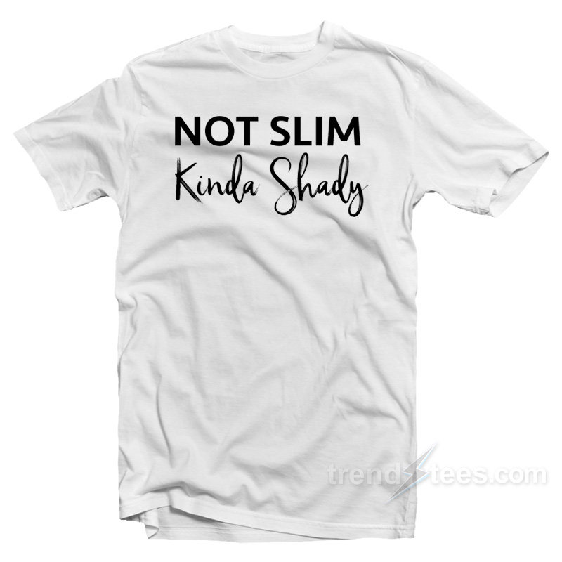 Not Slim Kinda Shady T-Shirt