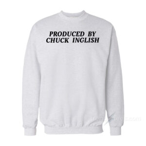 Produced By Chuck Inglish Sweatshirt