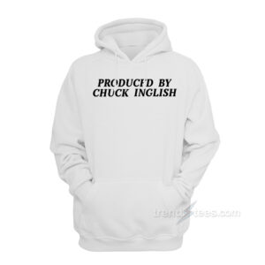 Produced By Chuck Inglish Hoodie