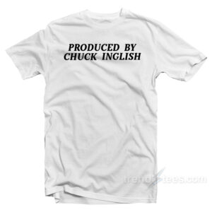 Produced By Chuck Inglish T-Shirt