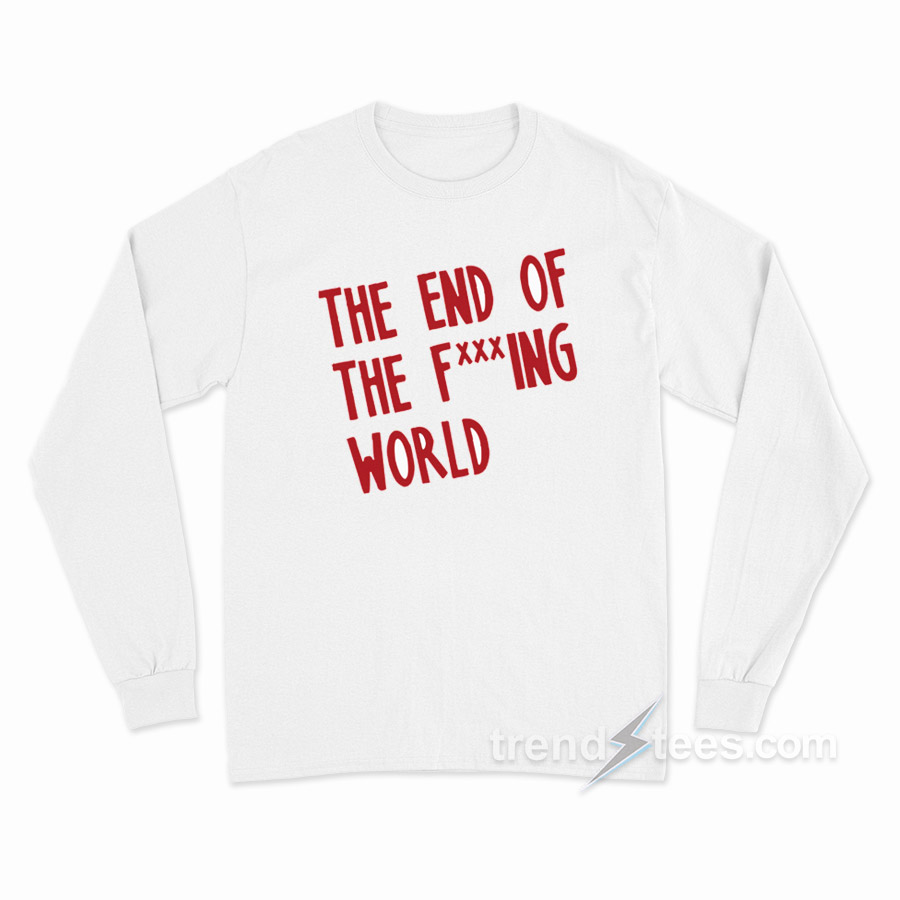 The End Of The F***ing World Long Sleeve Shirt