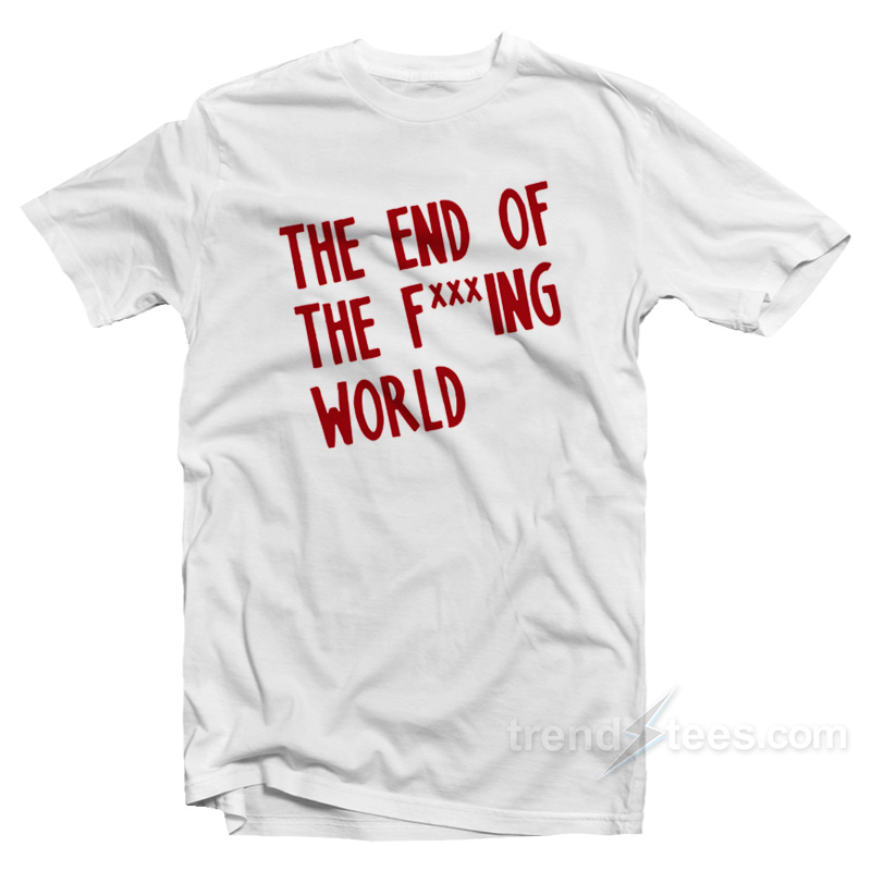 The End Of The F***ing World T-Shirt