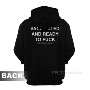 Vaccinated And Ready To Fuck Hoodie