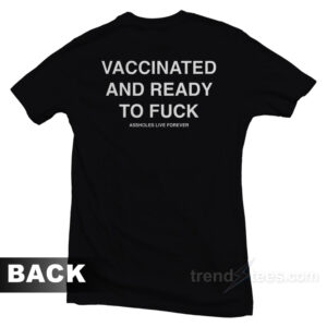 Vaccinated And Ready To Fuck T-Shirt