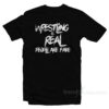 Wrestling Is Real People Are Fake T-Shirt