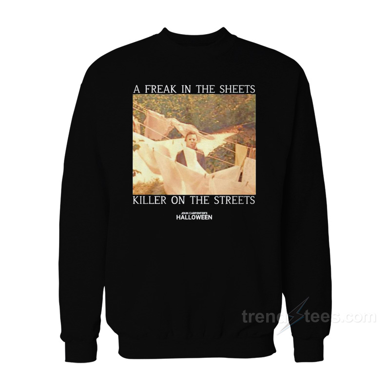 A freak in the sheets Killer On The Streets John Carpenter's Halloween Sweatshirt