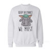 Baby Yoda Keep Distance We Must Sweatshirt