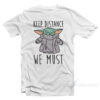 Baby Yoda Keep Distance We Must T-Shirt