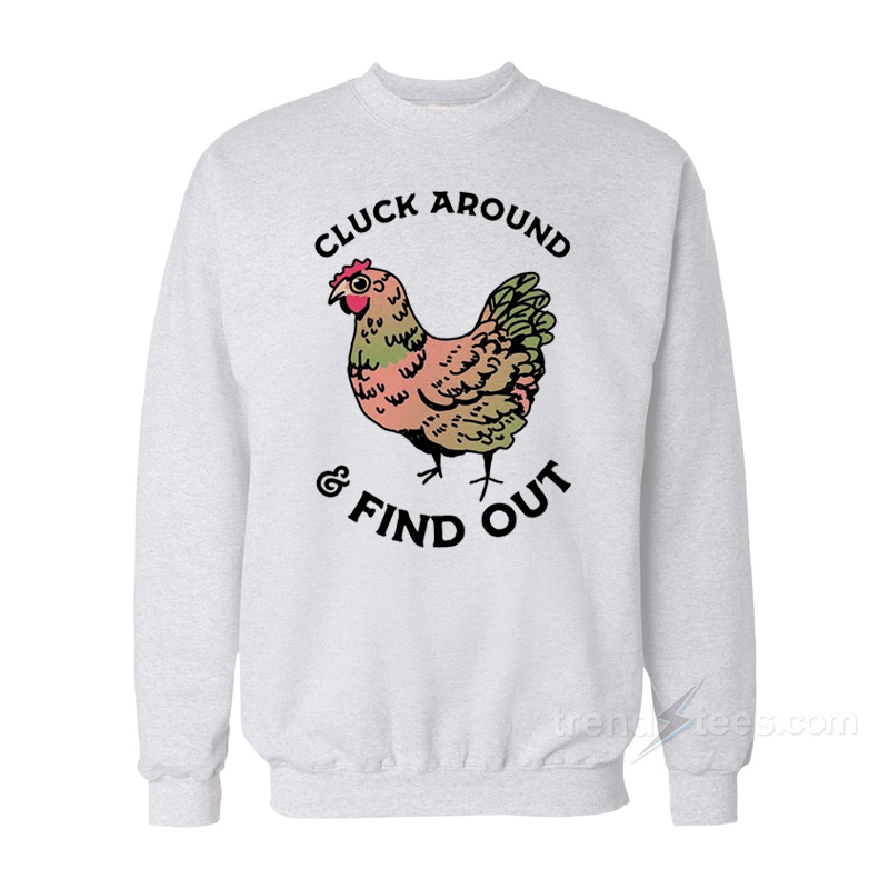 Cluck Around And Find Out Sweatshirt