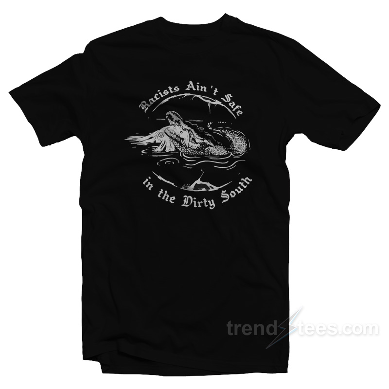 Crocodile Racists Ain'T Safe In The Dirty South T-Shirt