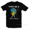 Don't Be A Salty Bitch T-Shirt
