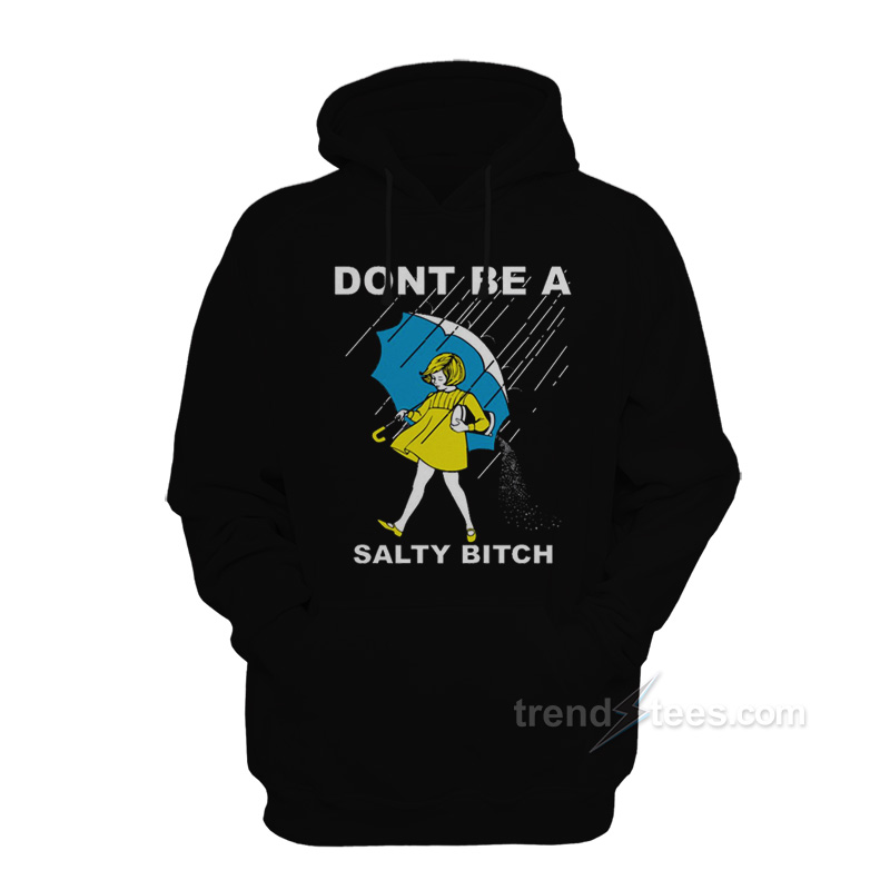 Don't Be A Salty Bitch Hoodie