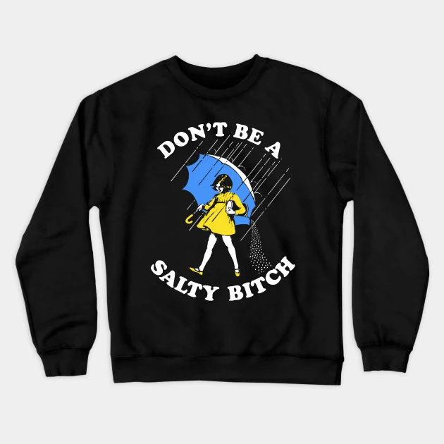 Don't Be A Salty Bitch Sweatshirt