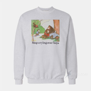Stop Crying Over Boys Sweatshirt