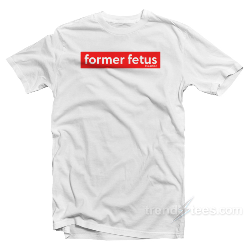 Former Fetus T-Shirt