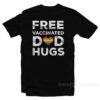 Free Vaccinated Dad Hugs T-Shirt