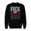 Fuck Biden And Fuck You For Voting Him Sweatshirt