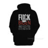 Fuck Biden And Fuck You For Voting Him Hoodie