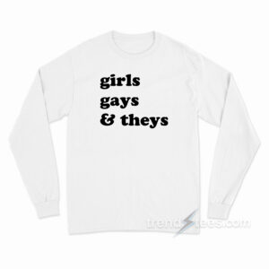 Girls Gays & They's Long Sleeve Shirt