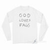 God Loves Fags Long Sleeve Shirt