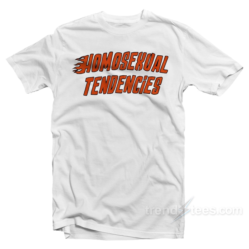 Homosexual Tendencies T-Shirt