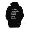 I Enjoy Romantic Walks To The Taco Truck Hoodie