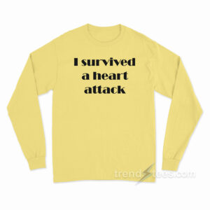 I Survived A Heart Attack Long Sleeve Shirt