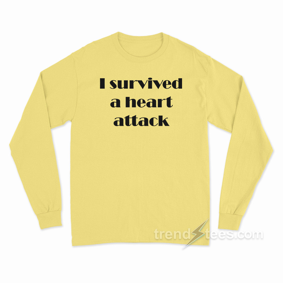 I Survived A Heart Attack Long Sleeve Shirt