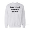 I Survived A Heart Attack Sweatshirt