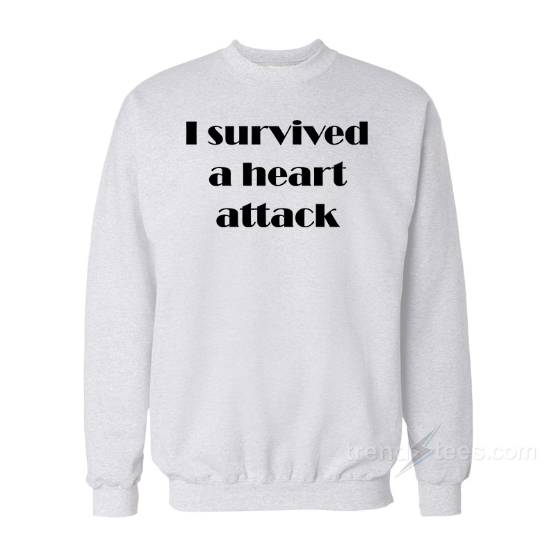 I Survived A Heart Attack Sweatshirt