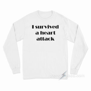 I Survived A Heart Attack Long Sleeve Shirt