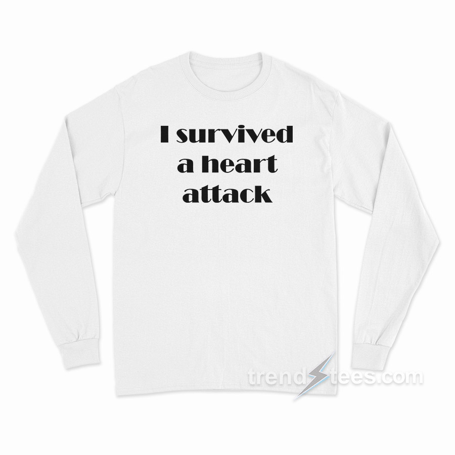 I Survived A Heart Attack Long Sleeve Shirt