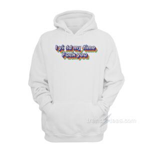 I Yield My Time Fuck You Hoodie