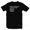 Keep The Seat I Want The Whole Damn Table T-Shirt