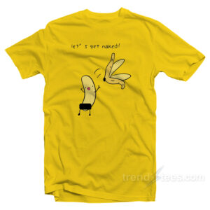 Let's Get Naked Banana T-Shirt