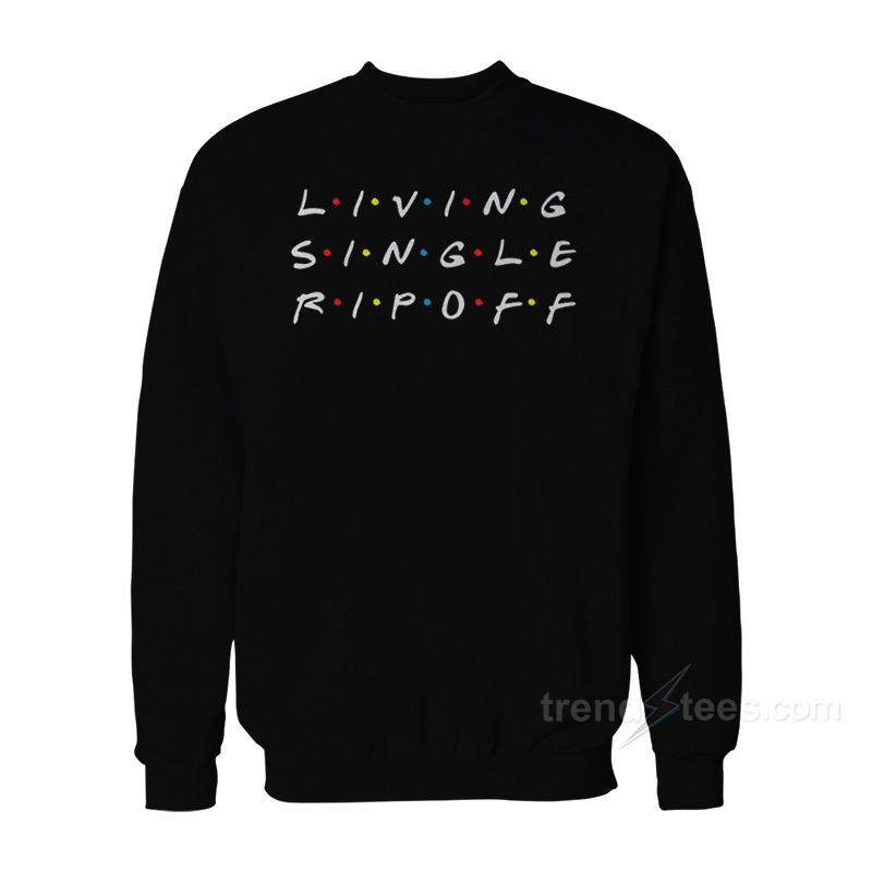 Living Single Ripoff Sweatshirt