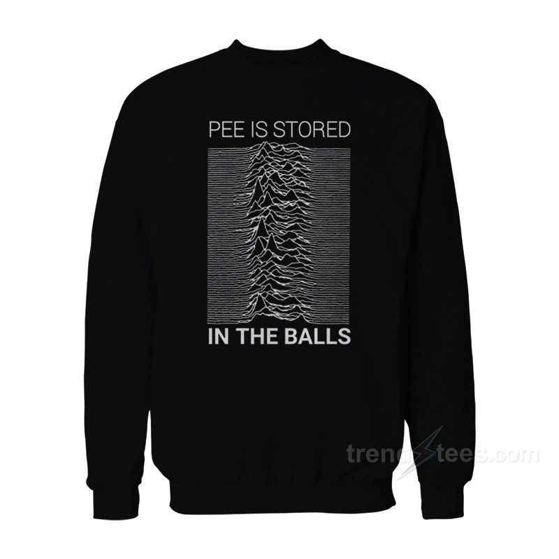 Pee Is Stored In The Balls Joy Division Sweatshirt