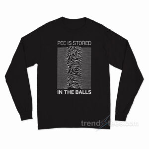 Pee Is Stored In The Balls Joy Division Long Sleeve Shirt