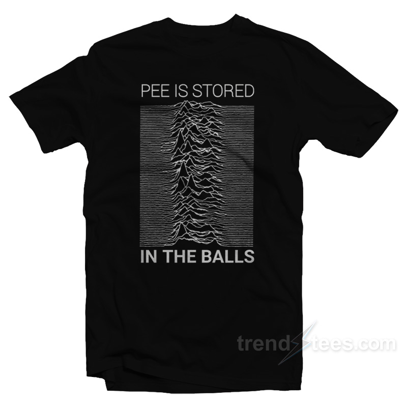 Pee Is Stored In The Balls Joy Division T-Shirt
