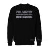 Phil Murphy Is Non Essential Sweatshirt