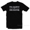 Phil Murphy Is Non Essential T-Shirt