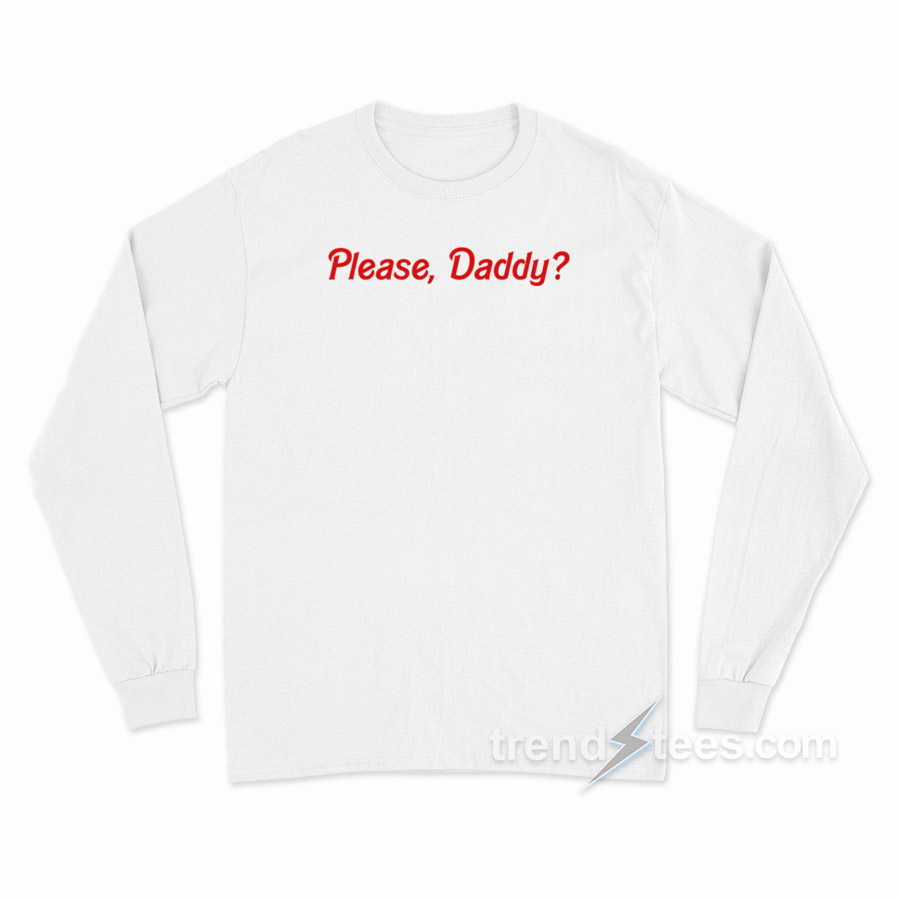 Please Daddy Long Sleeve Shirt