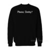 Please Daddy Sweatshirt