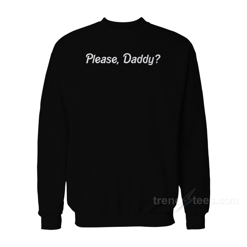 Please Daddy Sweatshirt